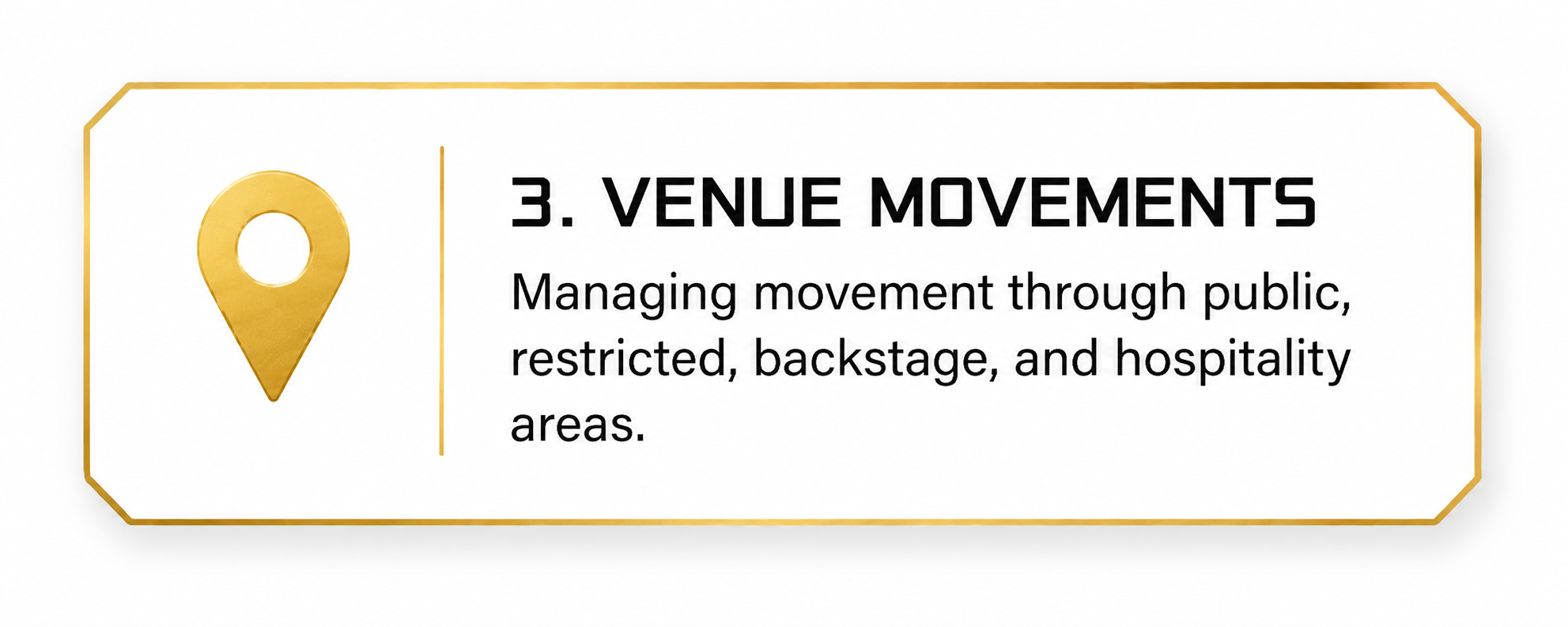Sign with a gold location pin icon and black text on a white background that reads '3. Venue Movements. Managing movement through public, restricted, backstage, and hospitality areas.'