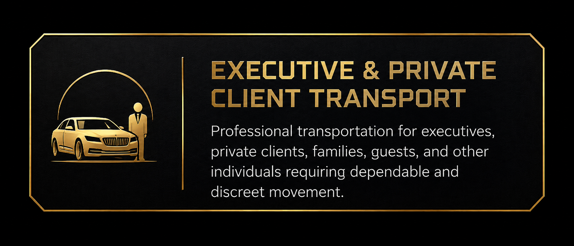 Black and gold promotional graphic for executive and private client transportation services, featuring an icon of a luxury car and a person in a suit, with descriptive text detailing professional transportation for executives, families, guests, and individuals requiring discreet movement.