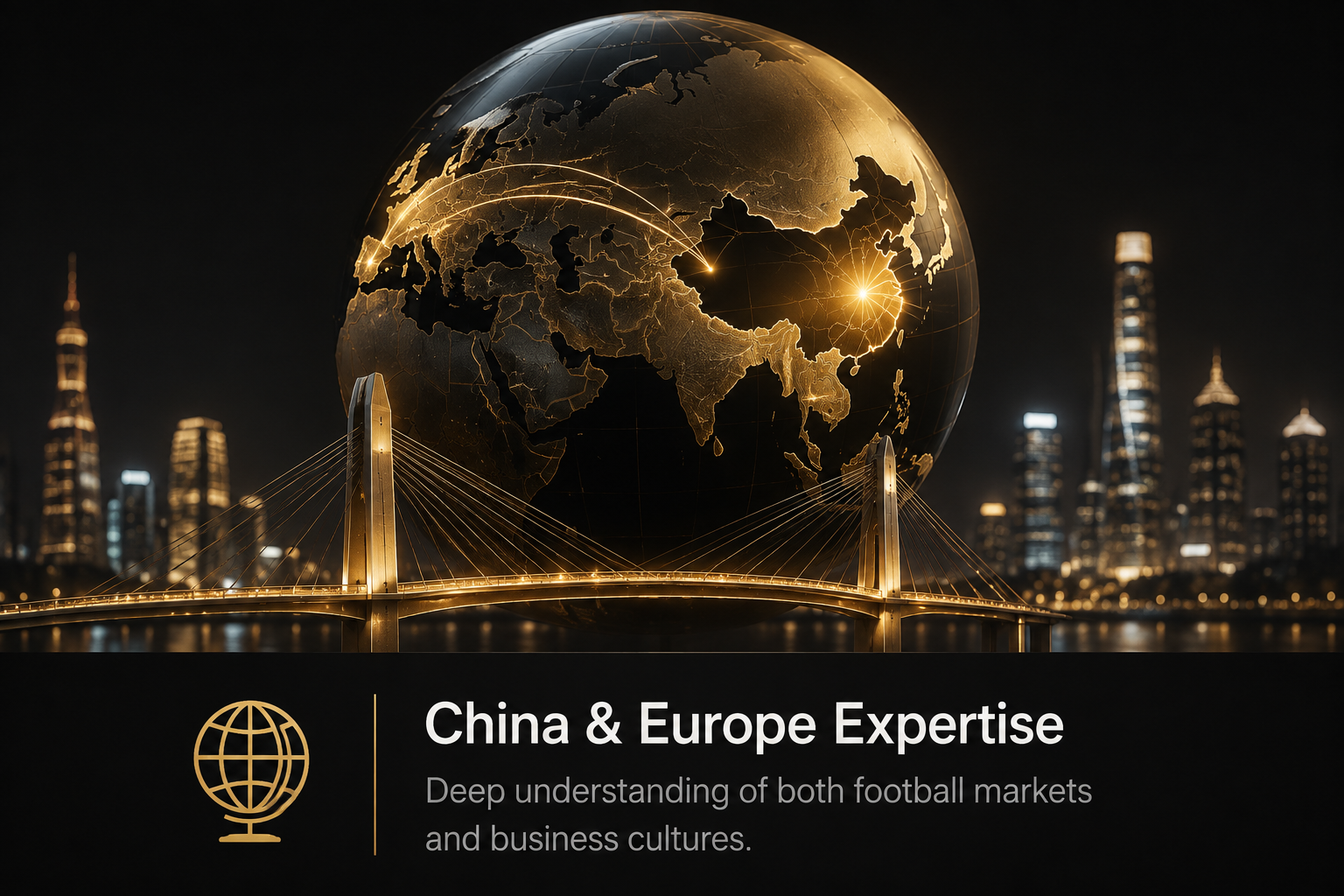 A futuristic globe showing Asia and Europe in gold with connecting lines. The background features a city skyline at night. The text reads 'China & Europe Expertise' and 'Deep understanding of both football markets and business cultures.'