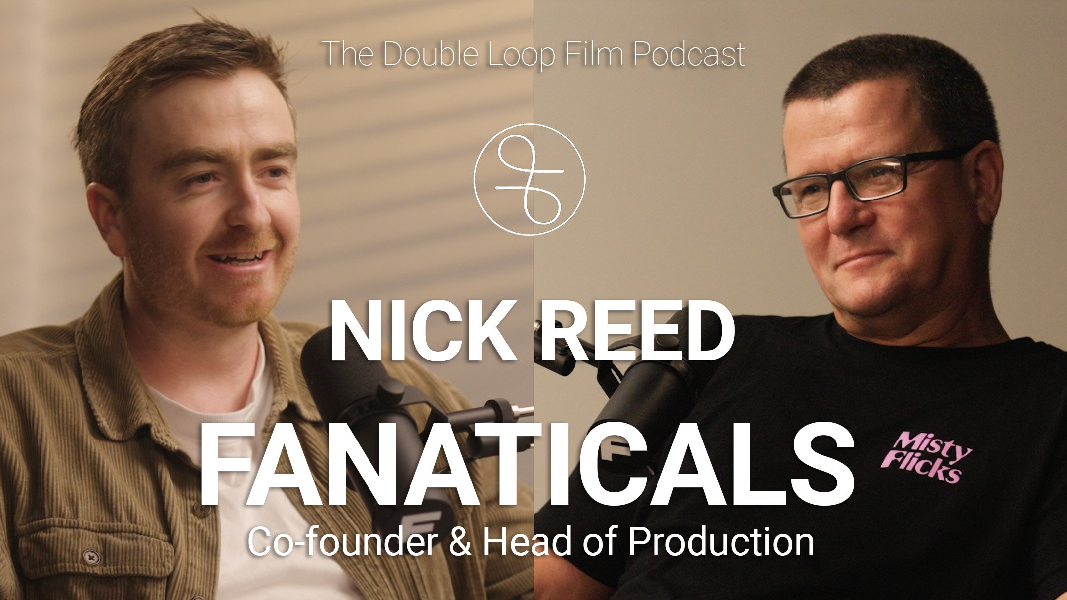 Two men are sitting in front of microphones, having a conversation. The man on the left has brown hair and is smiling. The man on the right has short dark hair, glasses, and a serious expression. The image includes text: 'The Double Loop Film Podcast' and 'NICK REED' with additional text indicating he is the co-founder and head of production, along with the logo 'Misty Flicks'.