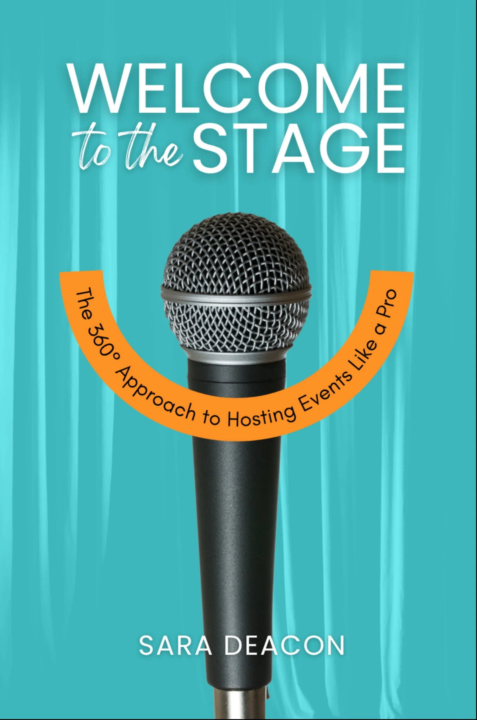 Book cover for Welcome to the Stage: The 360° Approach to Hosting Events Like a Pro