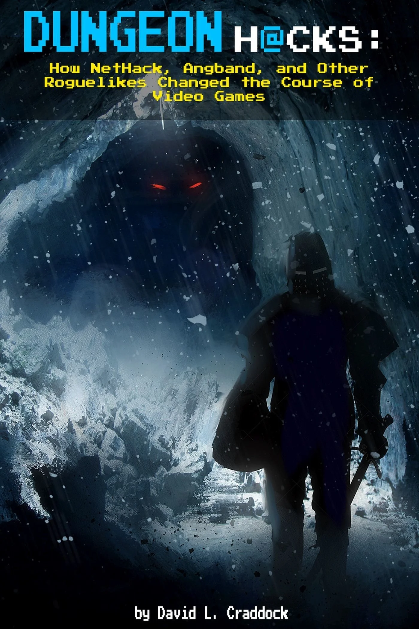 Book cover titled "DUNGEON H@CKS" with subtitle "How NetH@ck, Angband, and Other Roguelikes Changed the Course of Video Games" by David L. Craddock. The background depicts a dark, icy cavern with a shadowy figure wearing a hoodie and holding a sword, facing a creature with glowing red eyes in a fantasy or video game setting.