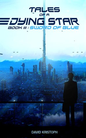Cover of the book "Tales of a Dying Star Book III: Sword of Blue" by David Kristoph, featuring a futuristic cityscape with a tall, glowing tower and a silhouetted person standing on a balcony.