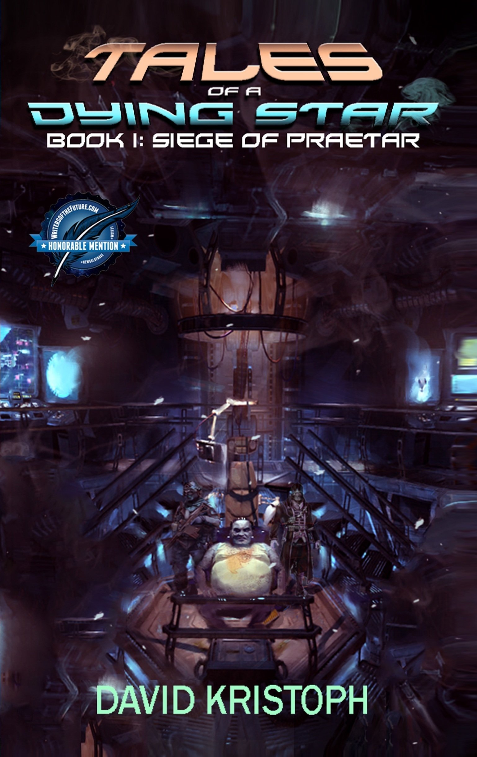 Cover of the book "Tales of a Dying Star: Book 1 siege of Praetar" by David Kristoph, featuring a futuristic scene with characters and advanced machinery in a sci-fi setting.