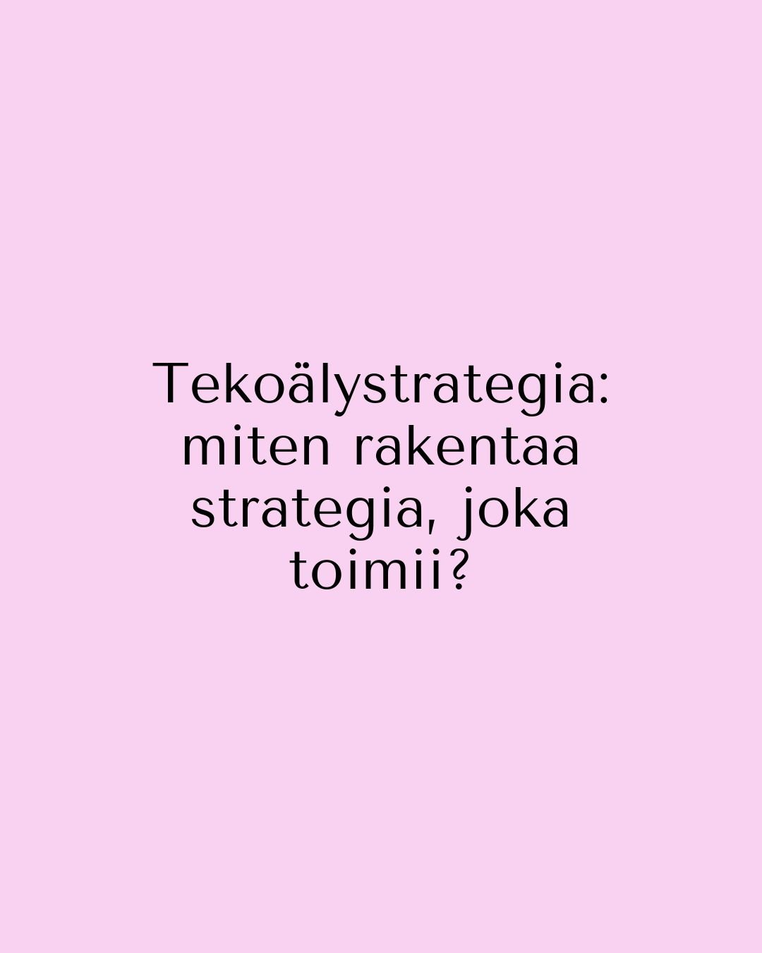 Tekoälystrategia: miten rakentaa strategia, joka toimii?