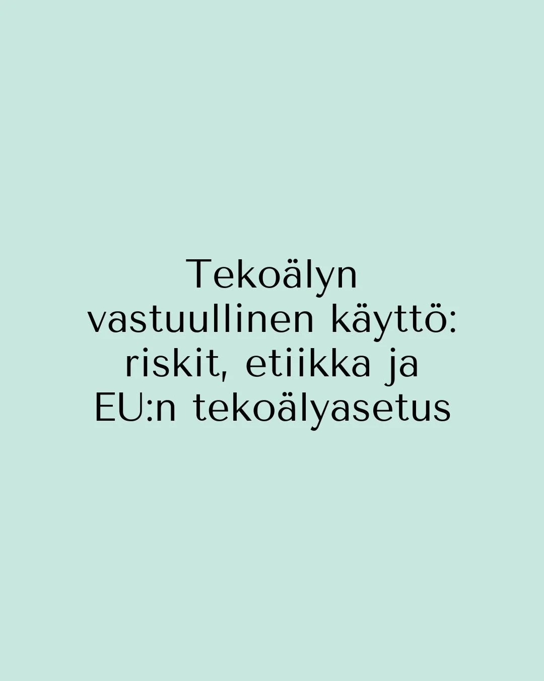 Tekoälyn vastuullinen käyttö: riskit, etiikka ja EU:n tekoälyasetus