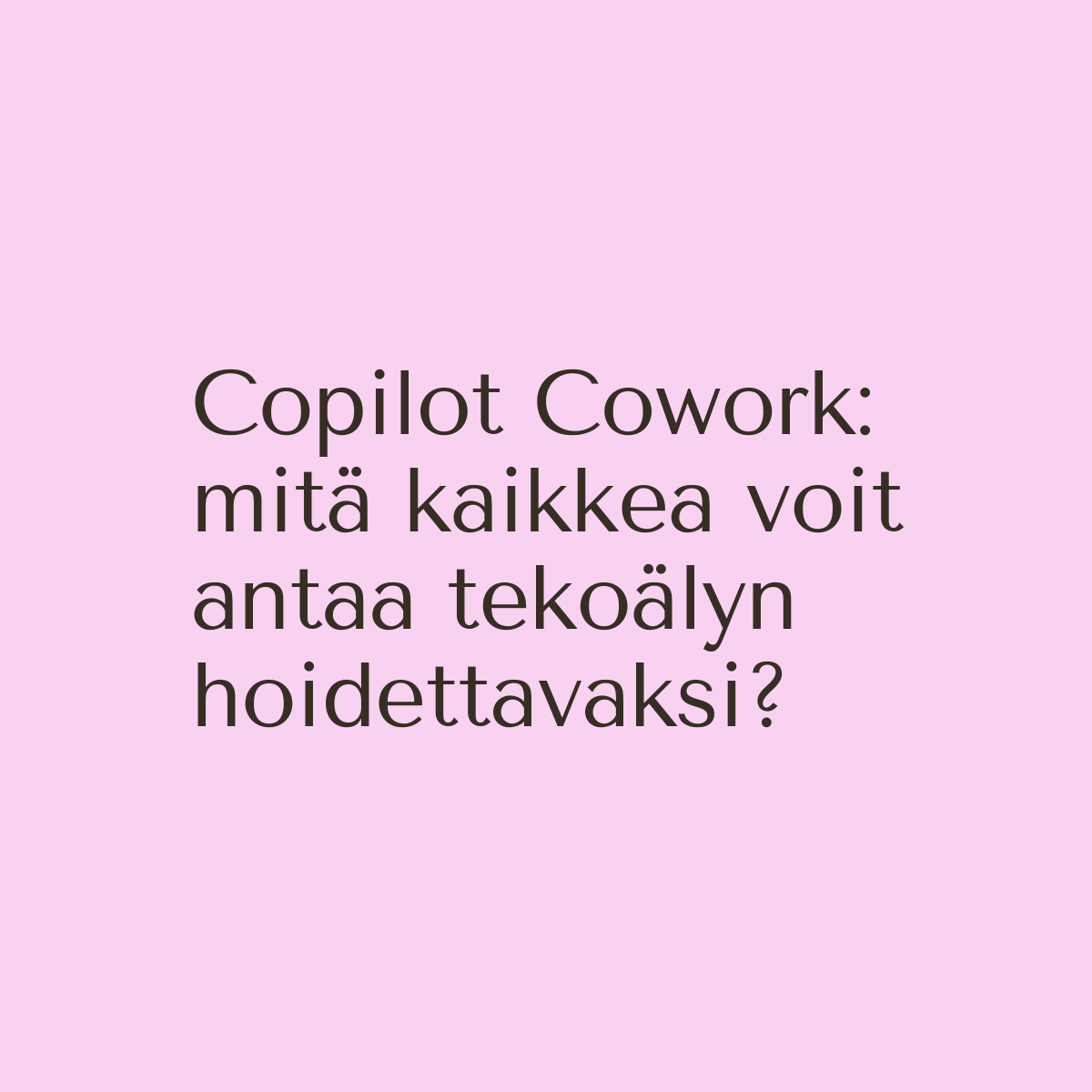 Ti 27.10.2026 klo 9.00-9.30 Copilot Cowork: mitä kaikkea voit antaa tekoälyn hoidettavaksi?