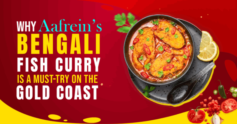 Why Aafrein’s Bengali Fish Curry Is a Must-Try on the Gold Coast