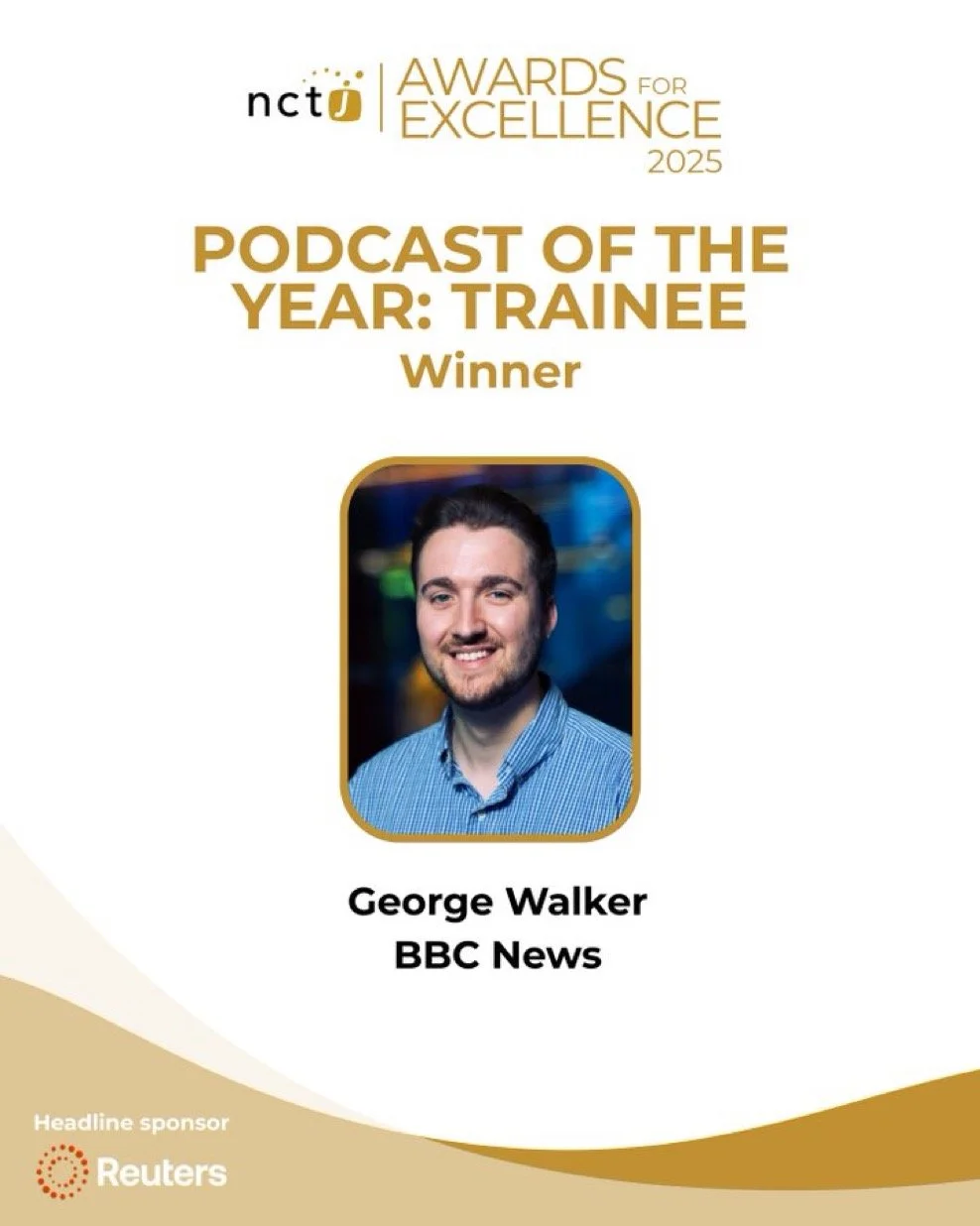Award certificate for Podcast of the Year: Trainee at the 2025 NCTJ Awards for Excellence, featuring a photo of George Walker from BBC News, sponsored by Reuters.