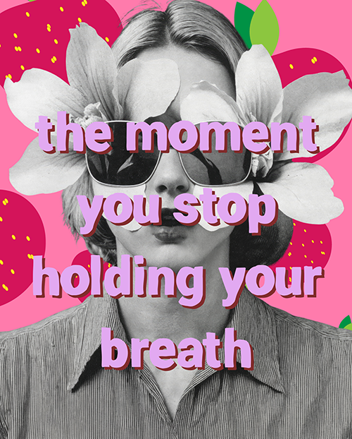 A person with short hair wearing sunglasses, with a large white flower behind their head, surrounded by pink strawberries with green leaves, and bold purple text that reads "the moment you stop holding your breath."