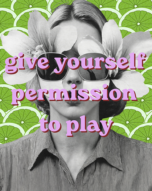 A woman with sunglasses, large flower in her hair, and a striped shirt, against a background of lime slices with overlaid purple text that reads 'give yourself permission to play.'