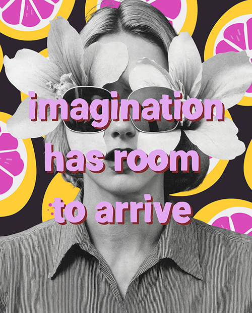 Black and white photo of woman with sunglasses and short hair, decorated with large flower petals over her face, surrounded by colorful lemon slices, with the text "imagination has room to arrive" in purple.