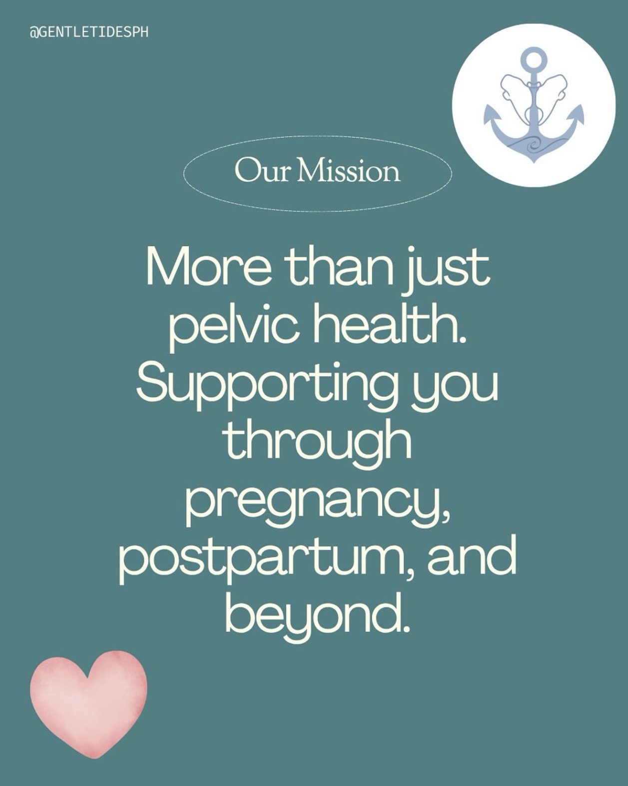 Text image with a teal background stating the mission of a health organization supporting pelvic health through pregnancy, postpartum, and beyond, with a small pink heart at the bottom and an anchor logo in the top right corner.