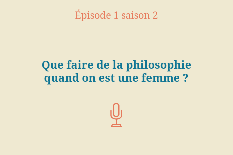 Épisode 1 (Saison 2) : Que faire de la philosophie quand on est une&nbsp;femme&nbsp;?
