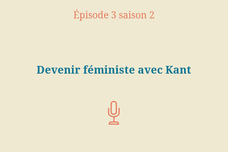 Épisode 3 (saison 2) : Devenir féministe avec (et contre) Kant
