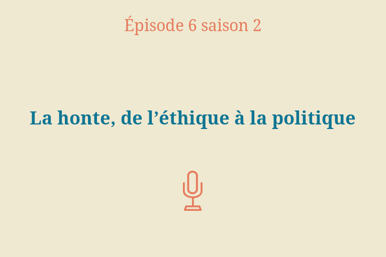 Épisode 6 (Saison 2) : La honte, de l’éthique à la politique
