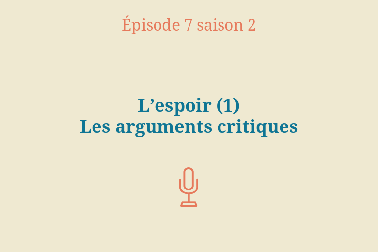 Épisode 7 (Saison 2) : L’espoir 1/3 - Les arguments critiques