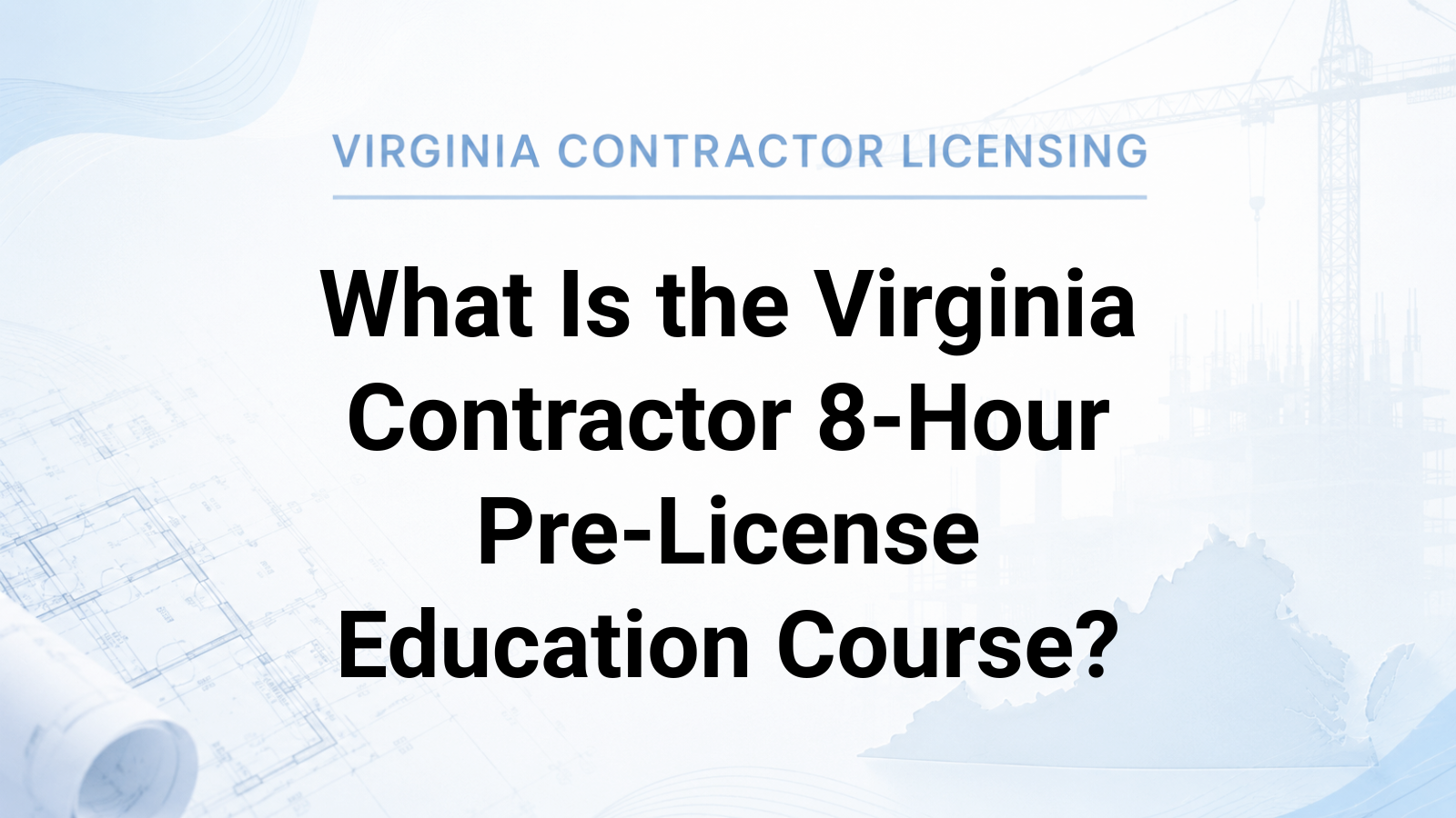 What Is the Virginia Contractor 8-Hour Pre-License Education Course?