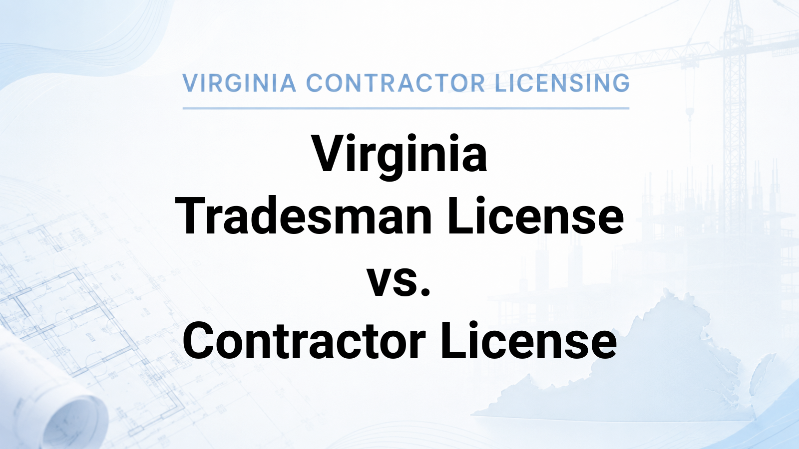 Virginia Tradesman License vs. Contractor License: What’s the Difference?