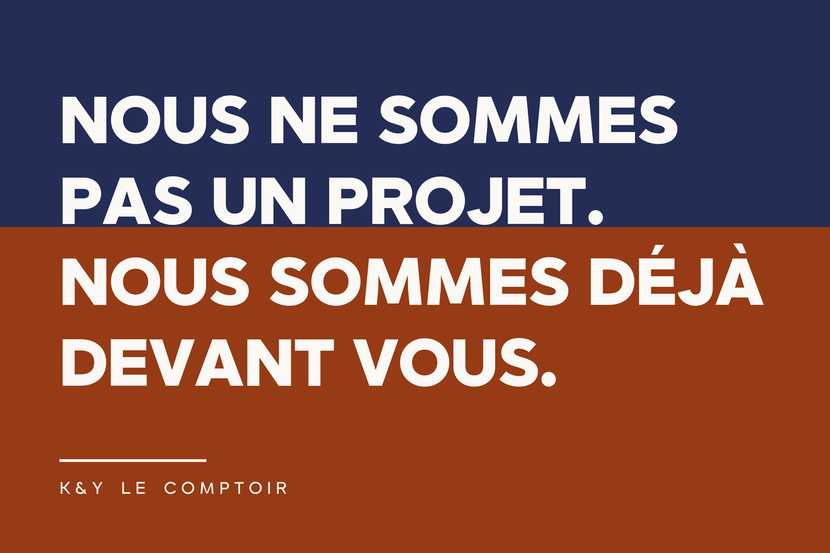 Nous ne sommes pas un projet. Nous sommes déjà devant vous.