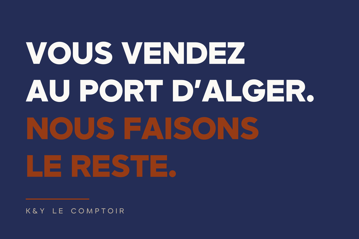 Vous vendez au port d’Alger. Nous faisons le reste.