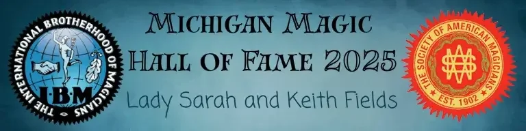 Michigan Magic Hall of Fame 2025 banner featuring Lady Sarah and Keith Fields, with logos of the International Brotherhood of Magicians and the Society of American Magicians.