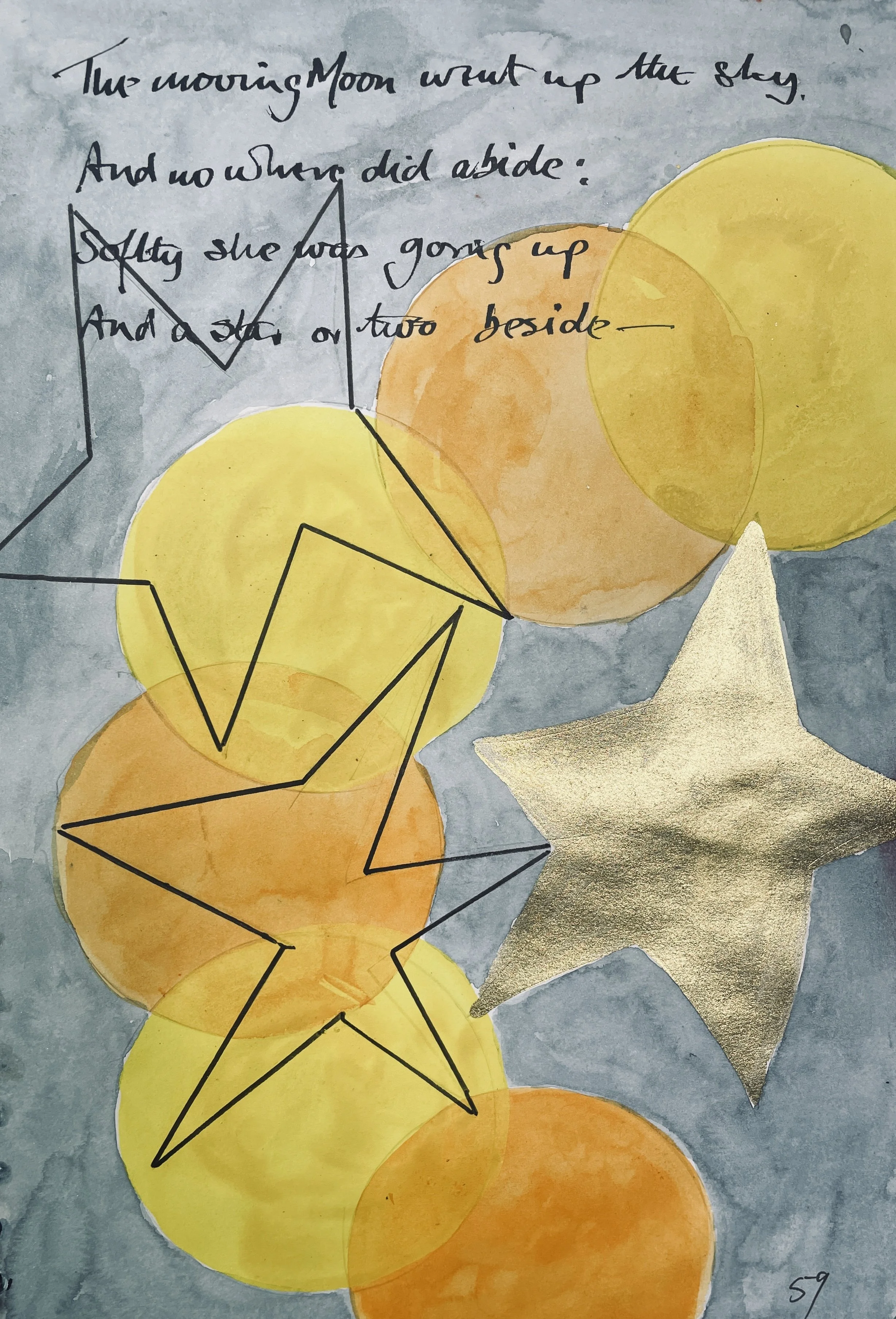 The moving Moon went up the sky, 
And no where did abide: 
Softly she was going up, 
And a star or two beside—