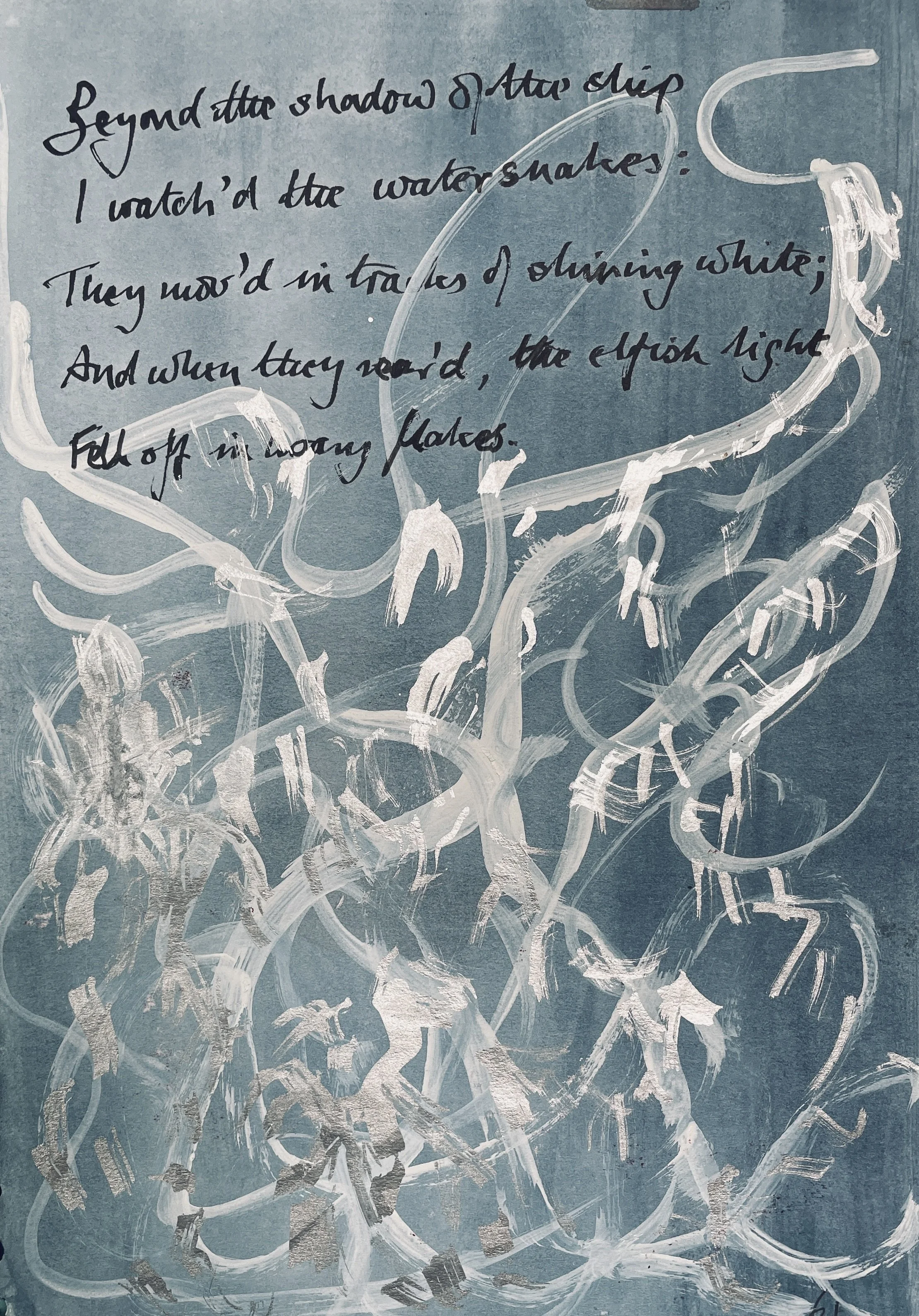 Beyond the shadow of the ship, 
I watched the water-snakes: 
They moved in tracks of shining white, 
And when they reared, the elfish light 
Fell off in hoary flakes.
