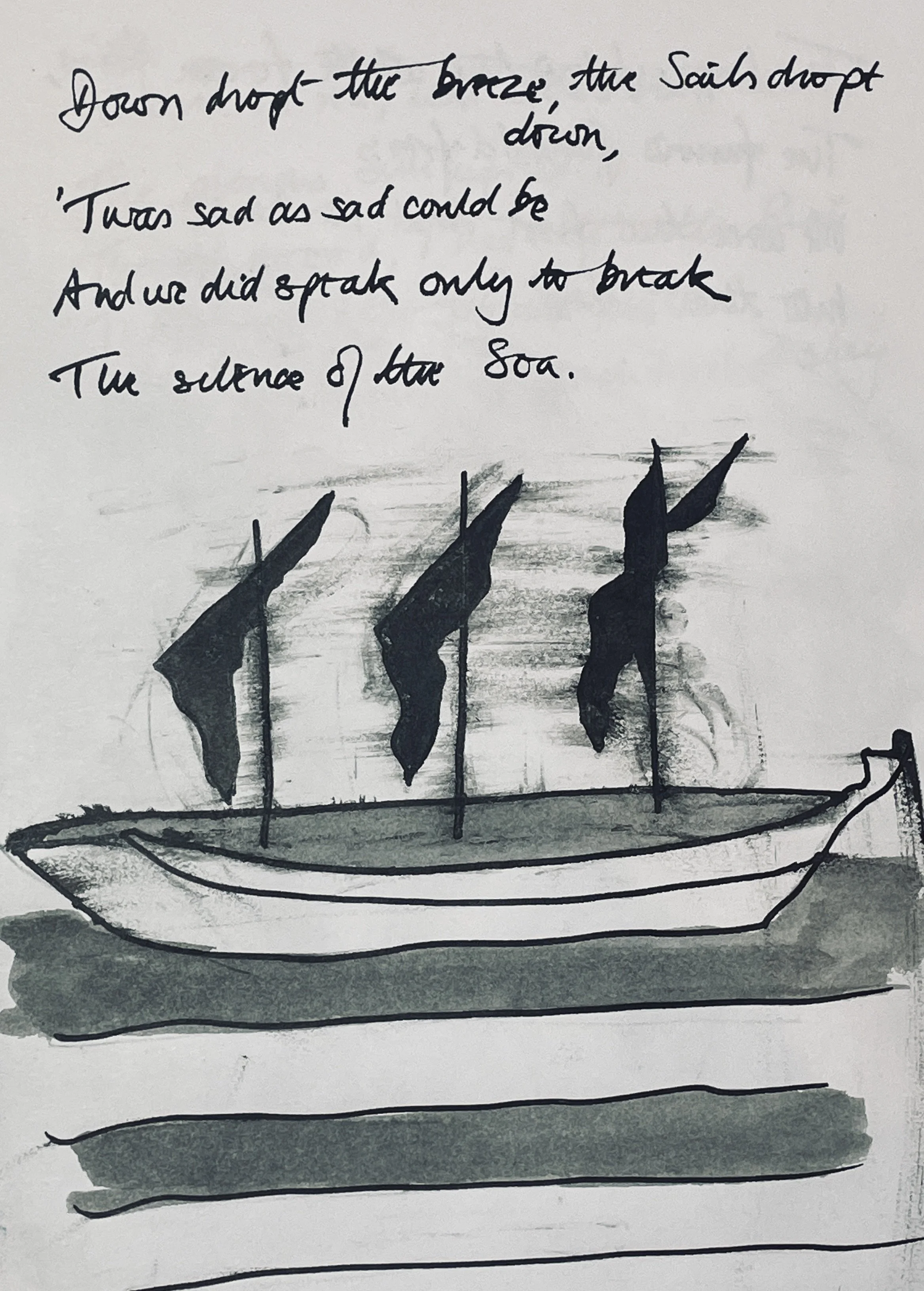 Down dropt the breeze, the sails dropt down, 
'Twas sad as sad could be; 
And we did speak only to break 
The silence of the sea!
