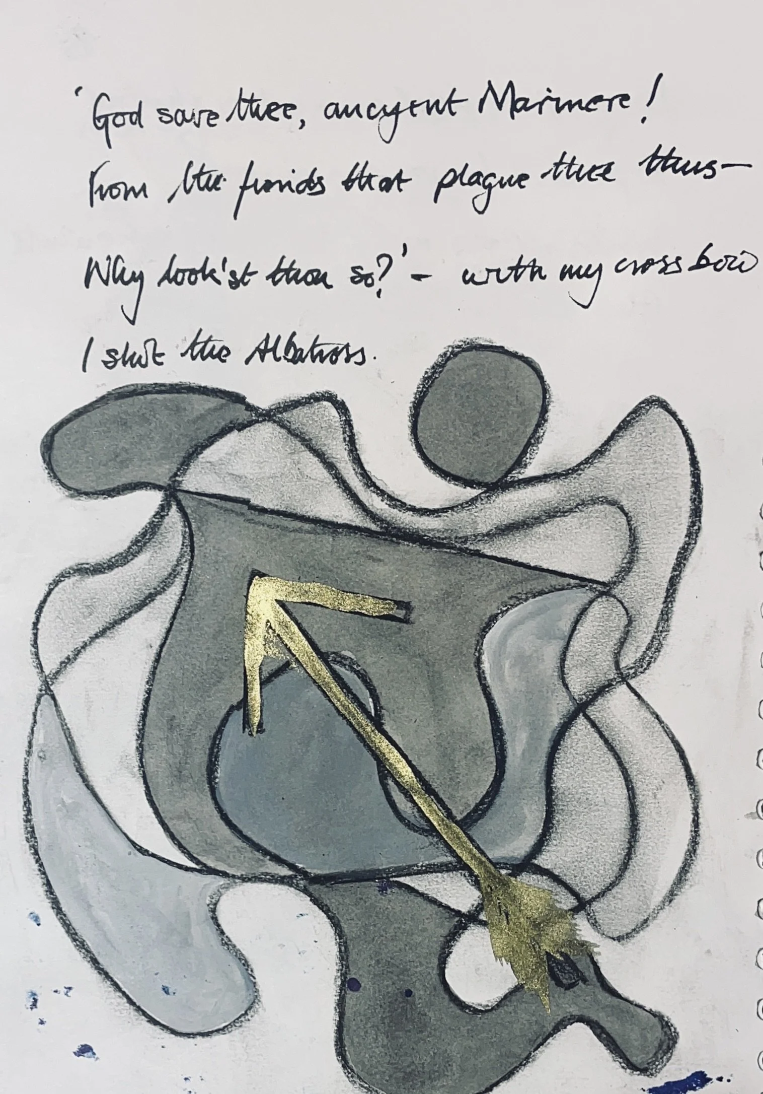 'God save thee, ancient Mariner! 
From the fiends, that plague thee thus!— 
Why look'st thou so?'—With my cross-bow 
I shot the ALBATROSS.