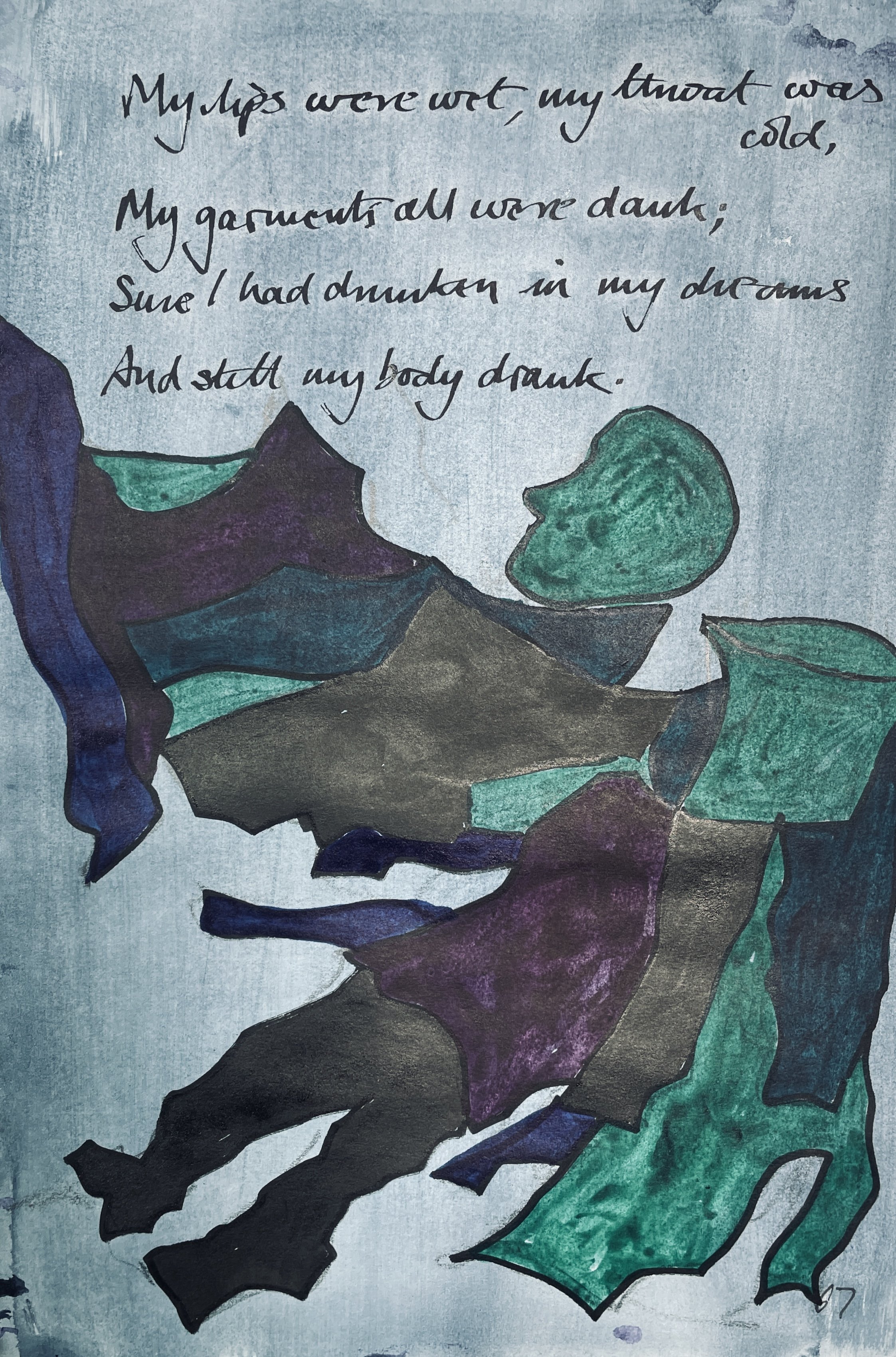 My lips were wet, my throat was cold, 
My garments all were dank; 
Sure I had drunken in my dreams, 
And still my body drank.