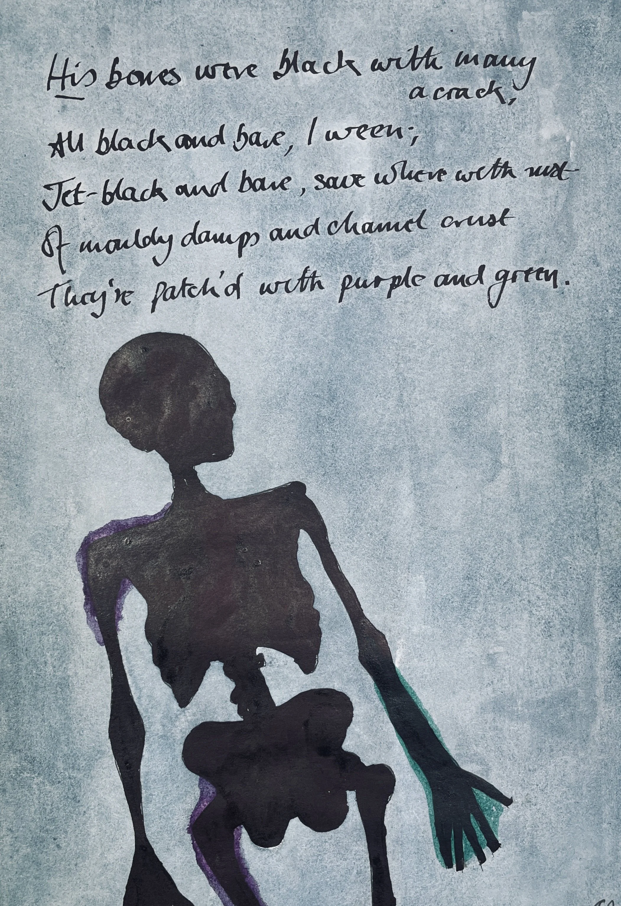 His bones were black with many a crack, 
All black and bare, I ween; 
Jet-black and bare, save where with rust 
of mouldy damps and chammel crust 
They're patch'd with purple and green