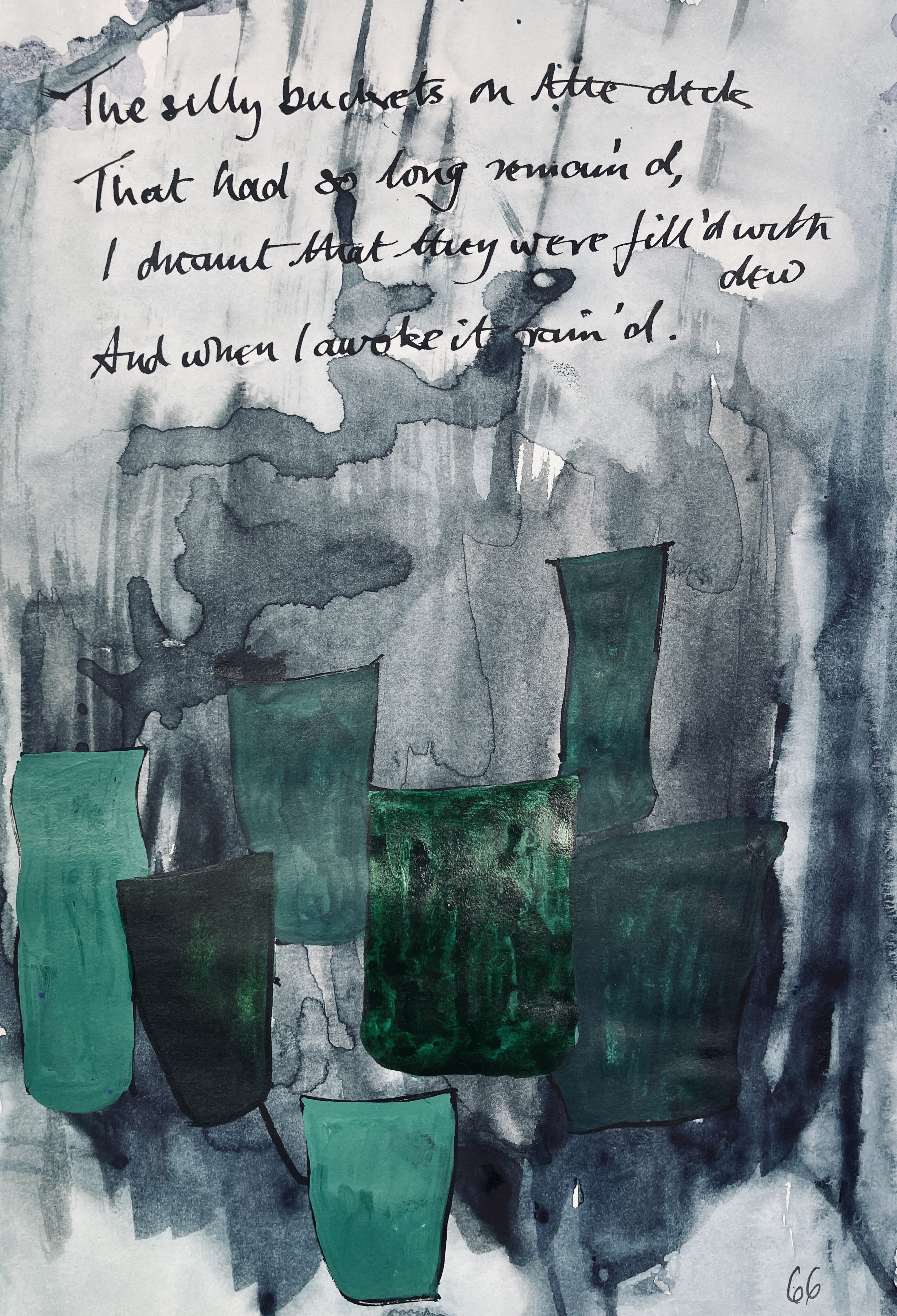 The silly buckets on the deck, 
That had so long remained, 
I dreamt that they were filled with dew; 
And when I awoke, it rained.
