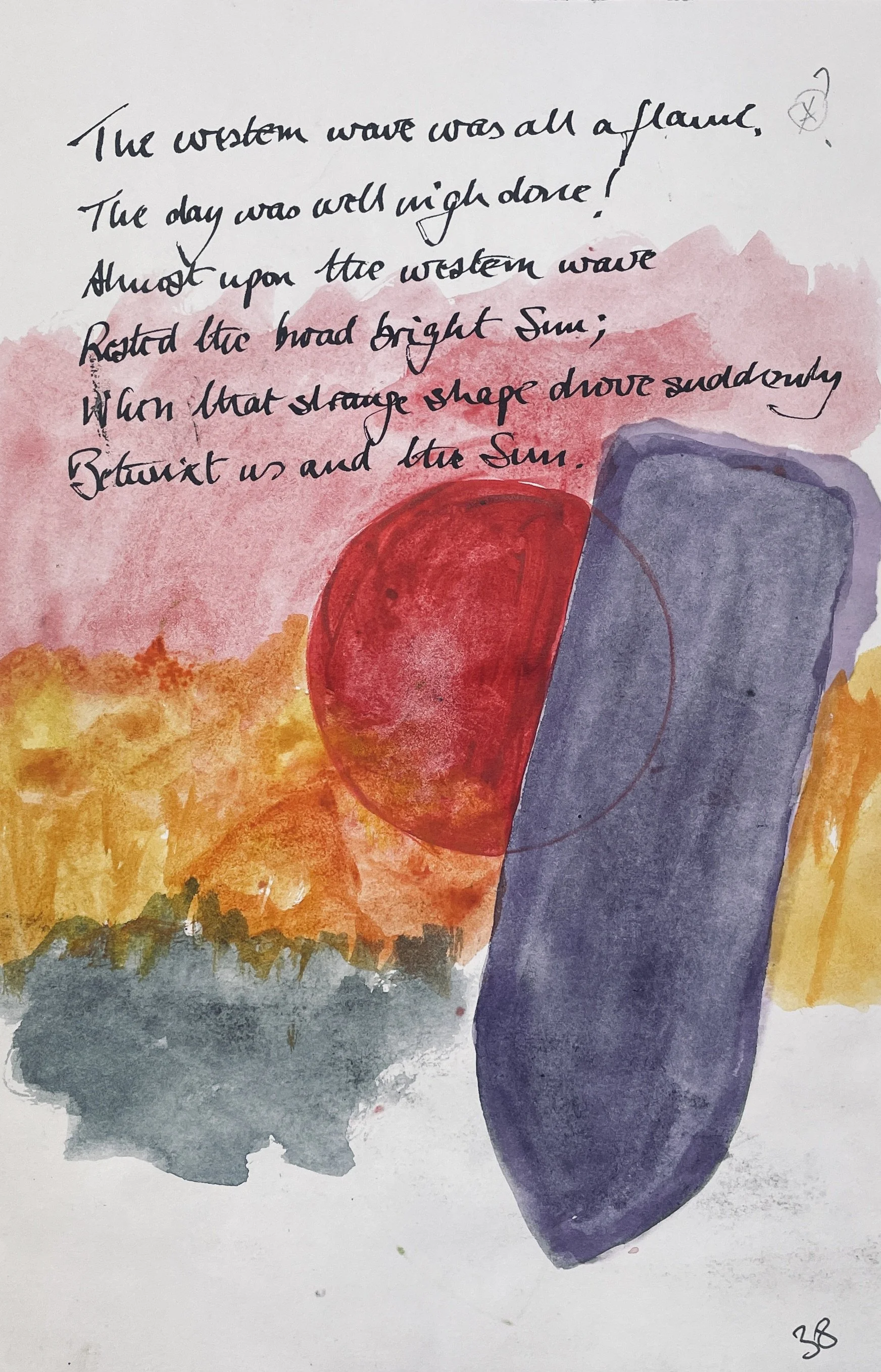 The western wave was all a-flame. 
The day was well nigh done! 
Almost upon the western wave 
Rested the broad bright Sun; 
When that strange shape drove suddenly 
Betwixt us and the Sun.