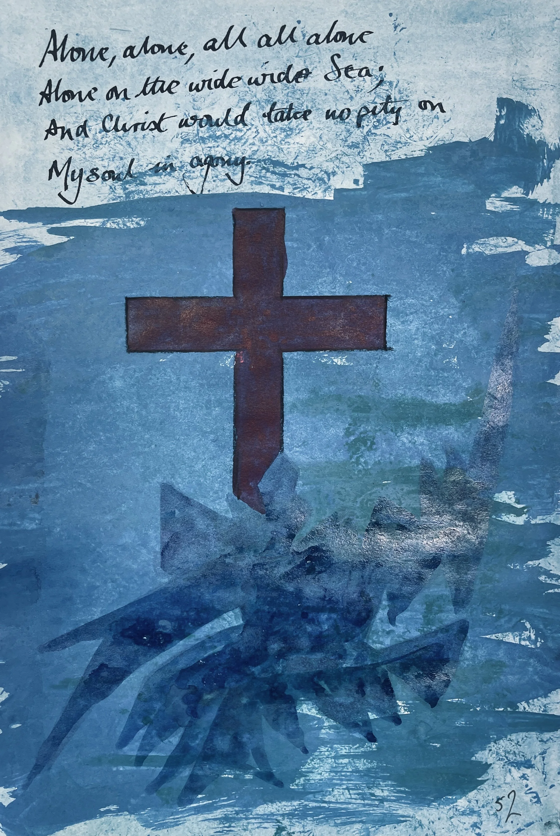 Alone, alone, all, all alone, 
Alone on a wide wide sea! 
And never a saint took pity on 
My soul in agony.