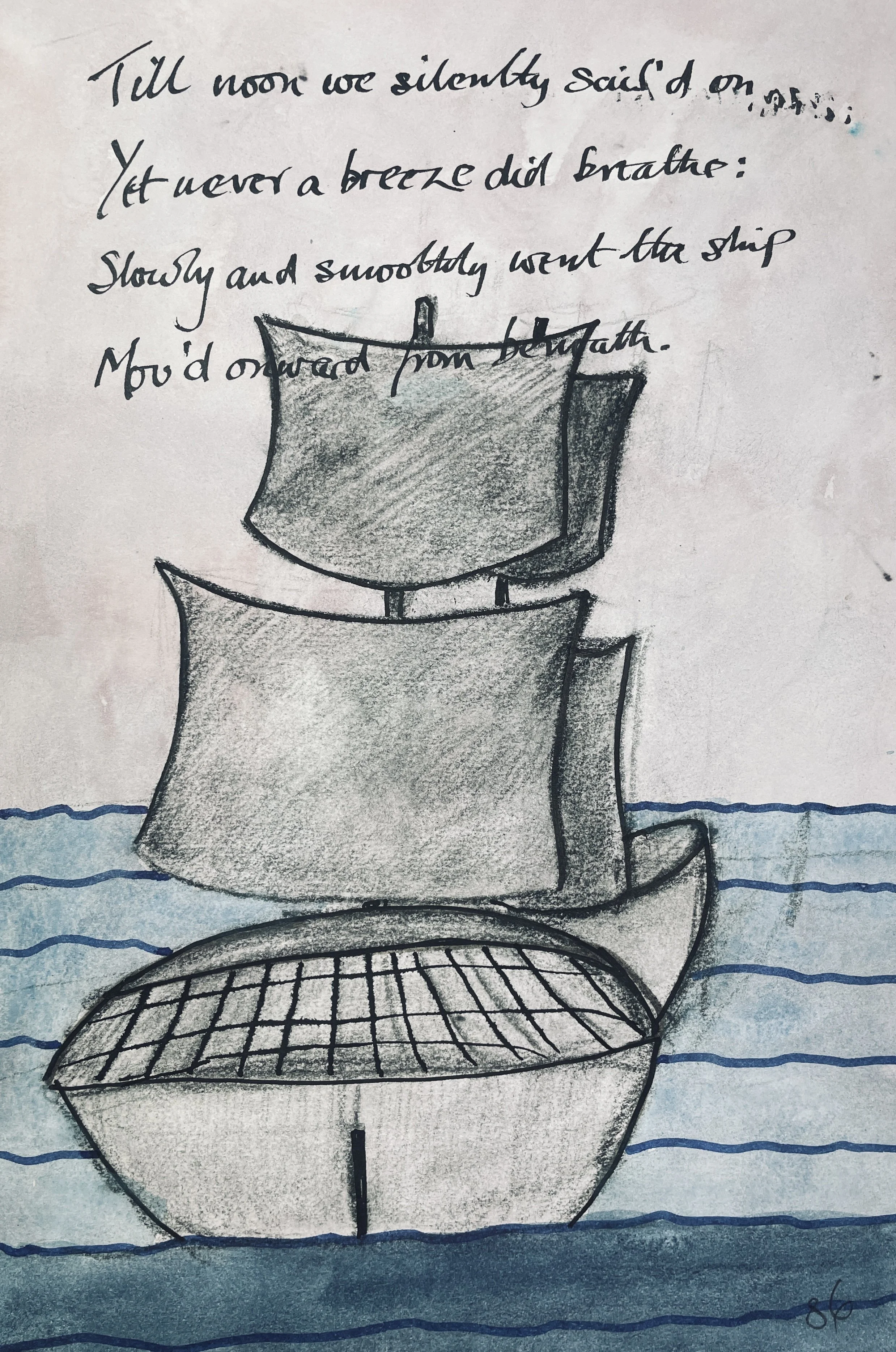 Till noon we quietly sailed on, 
Yet never a breeze did breathe: 
Slowly and smoothly went the ship, 
Moved onward from beneath.