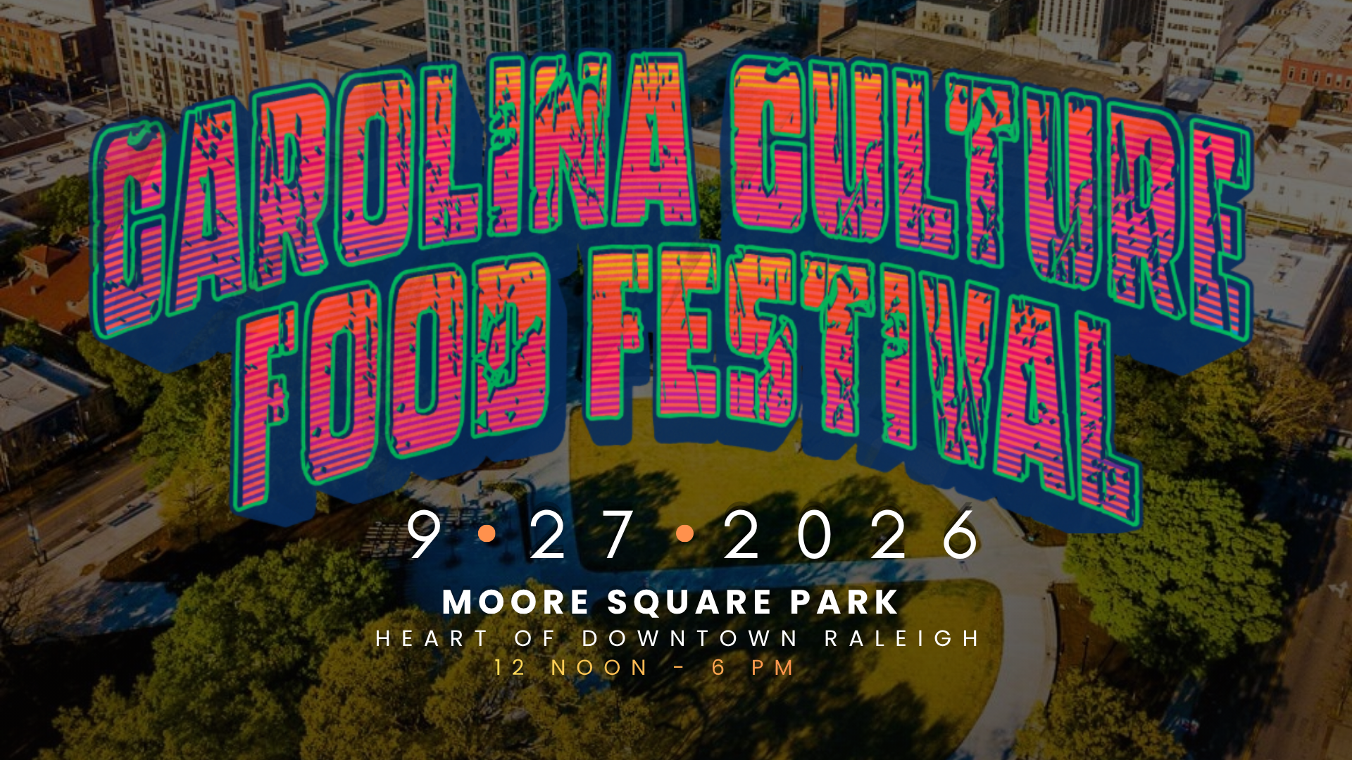 Bright, colorful sign for Carolina Chill & Food Fest at Moore Square Park in downtown Raleigh, with event dates of September 27, 2026, from 12 noon to 6 pm, visible over an aerial view of the park and city buildings.