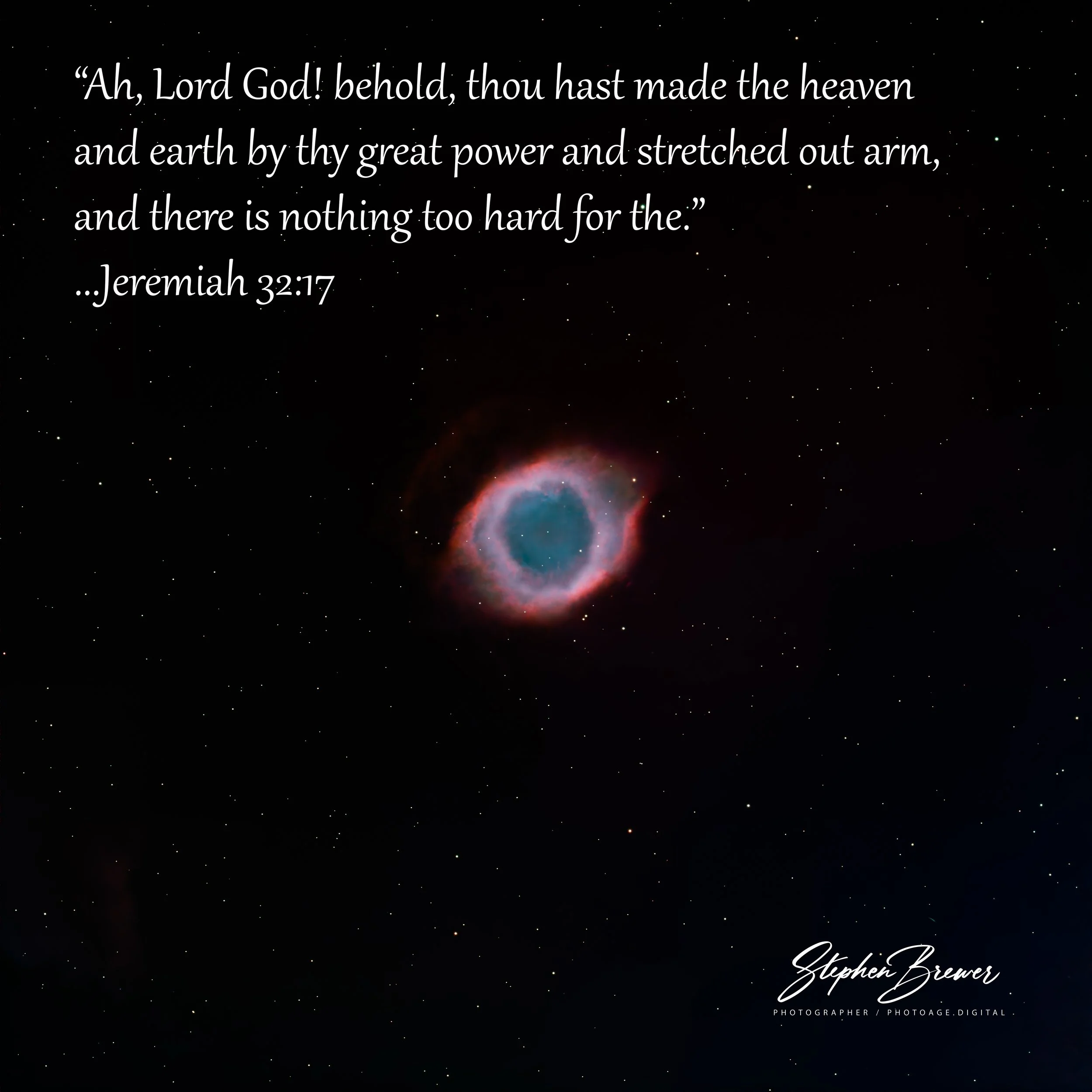 A cosmic scene of stars and a nebula with a quote from Jeremiah 32:17 written in white script: 'Ah, Lord God! behold, thou hast made the heaven and earth by thy great power and stretched out arm, and there is nothing too hard for the.'