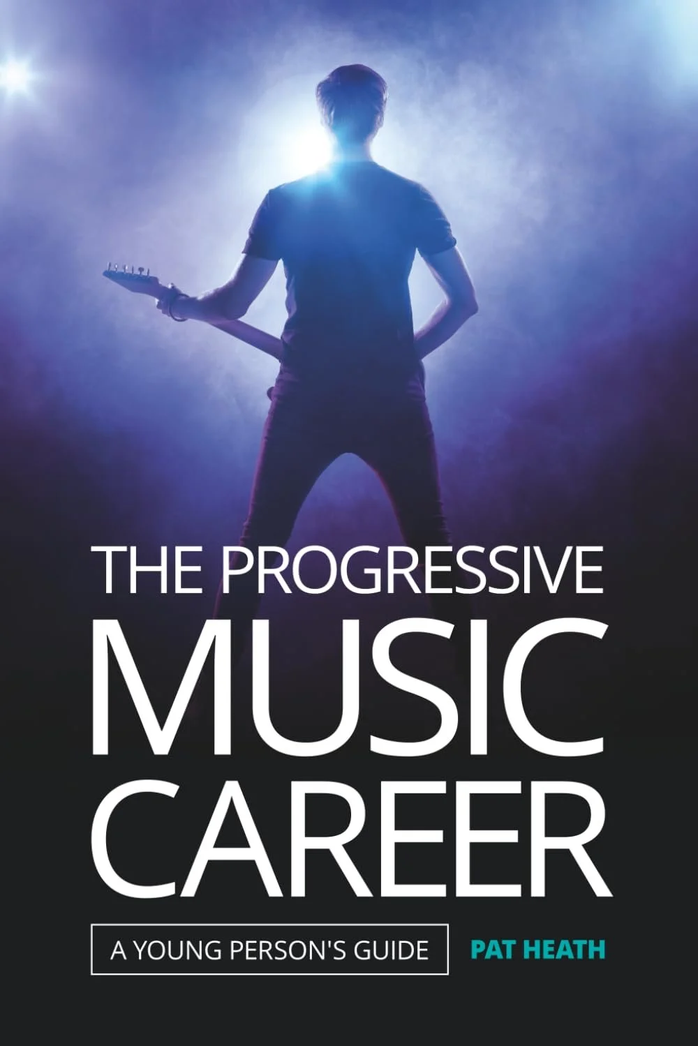 Book cover titled 'The Progressive Music Career: A Young Person's Guide' by Pat Heath, showing a person holding a guitar silhouette against stage lighting.