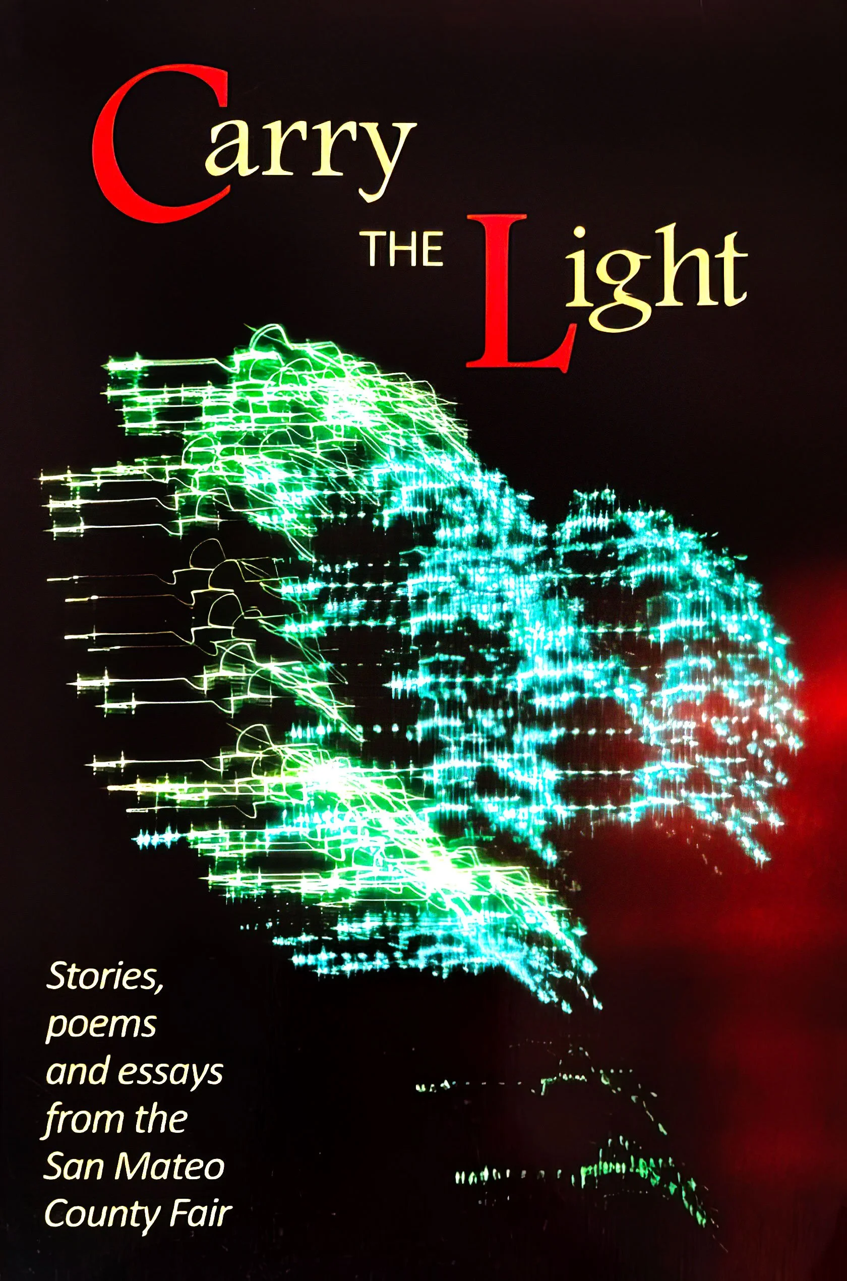Book cover titled 'Carry the Light' with a dark background and an abstract, colorful light pattern at the bottom, and text that includes 'Stories, poems, and essays from the San Mateo County Fair'.