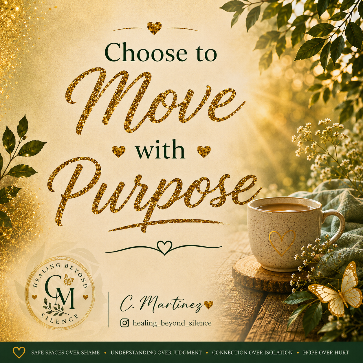 A motivational quote that says, 'Choose to Move with Purpose,' with a background of greenery and sunlight, a cup of tea on a wooden slab, and decorative hearts and butterflies in gold and green. The image promotes healing and connection.
