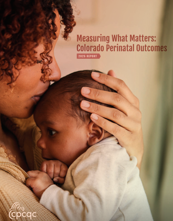 A caregiver holding a young child close, with the child's face resting against the caregiver's chest, in an intimate moment of comfort and care. The text reads 'Measuring What Matters: Colorado Perinatal Outcomes 2025 Report'.
