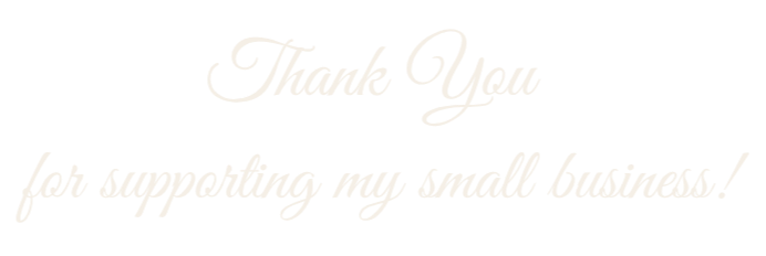 Thank you for supporting my small business!