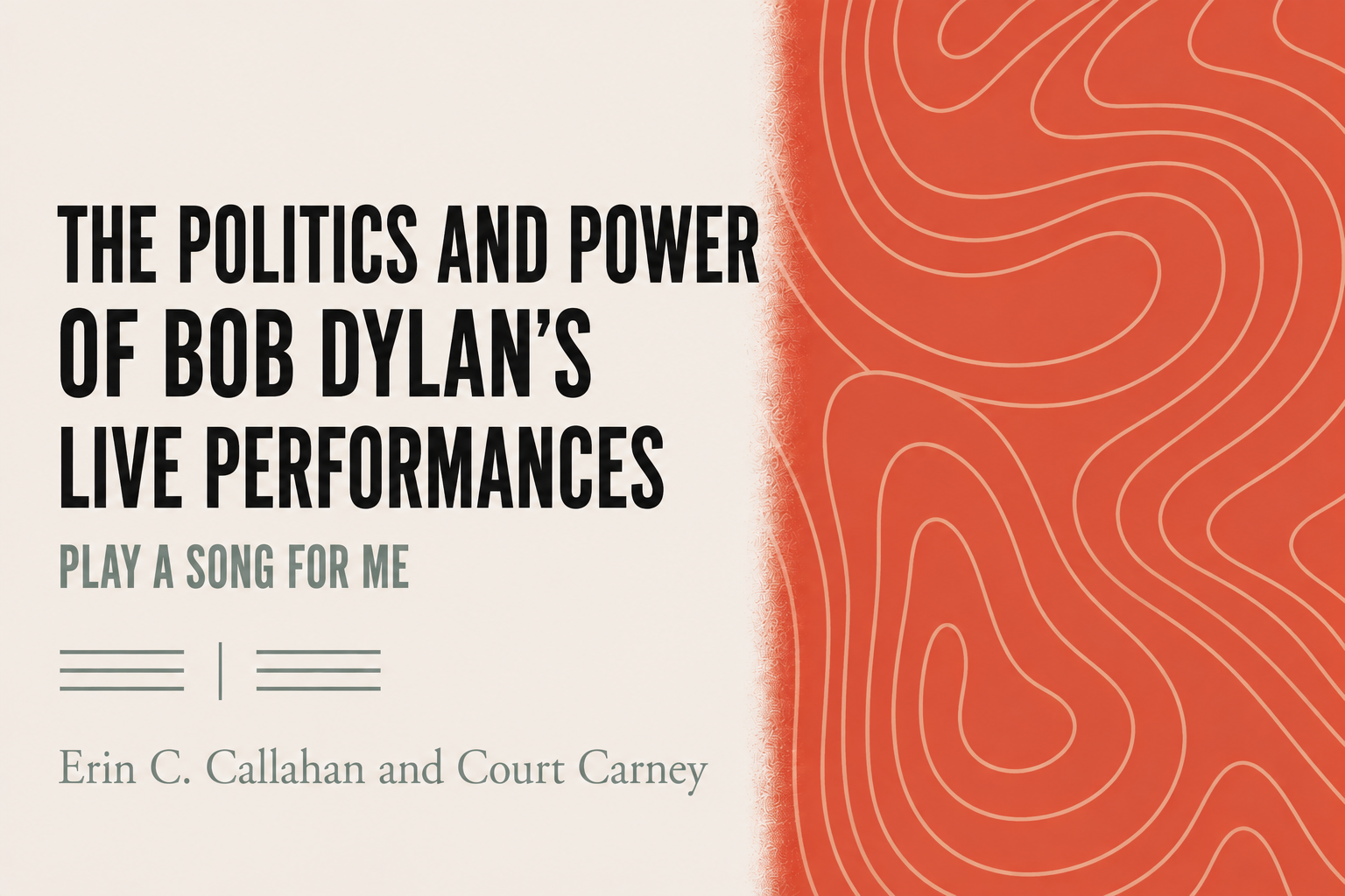 Book cover titled 'The Politics and Power of Bob Dylan's Live Performances, Play a Song for Me' by Erin C. Callahan and Court Carney, with a white background and red abstract pattern on the right side.
