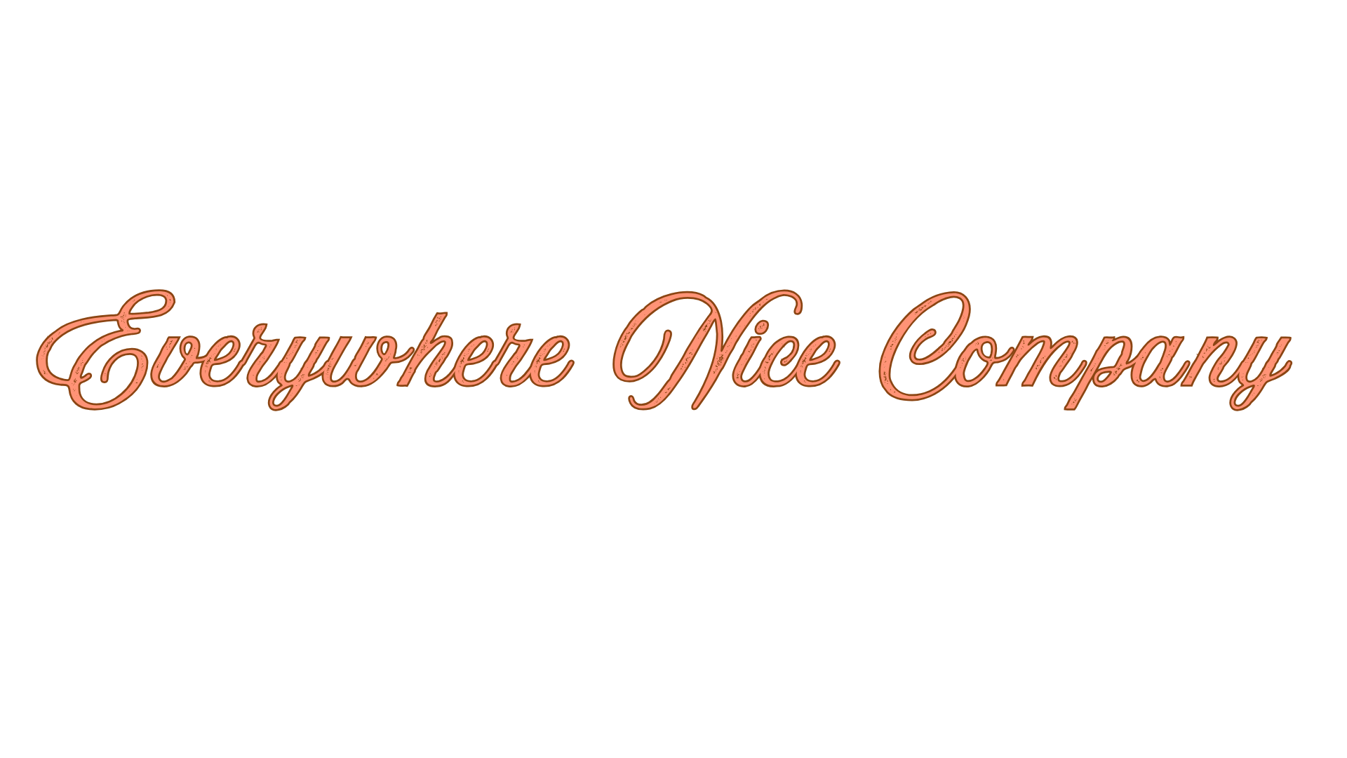 Black background with curly rose-colored script that says 'Everywhere Nice Company'.