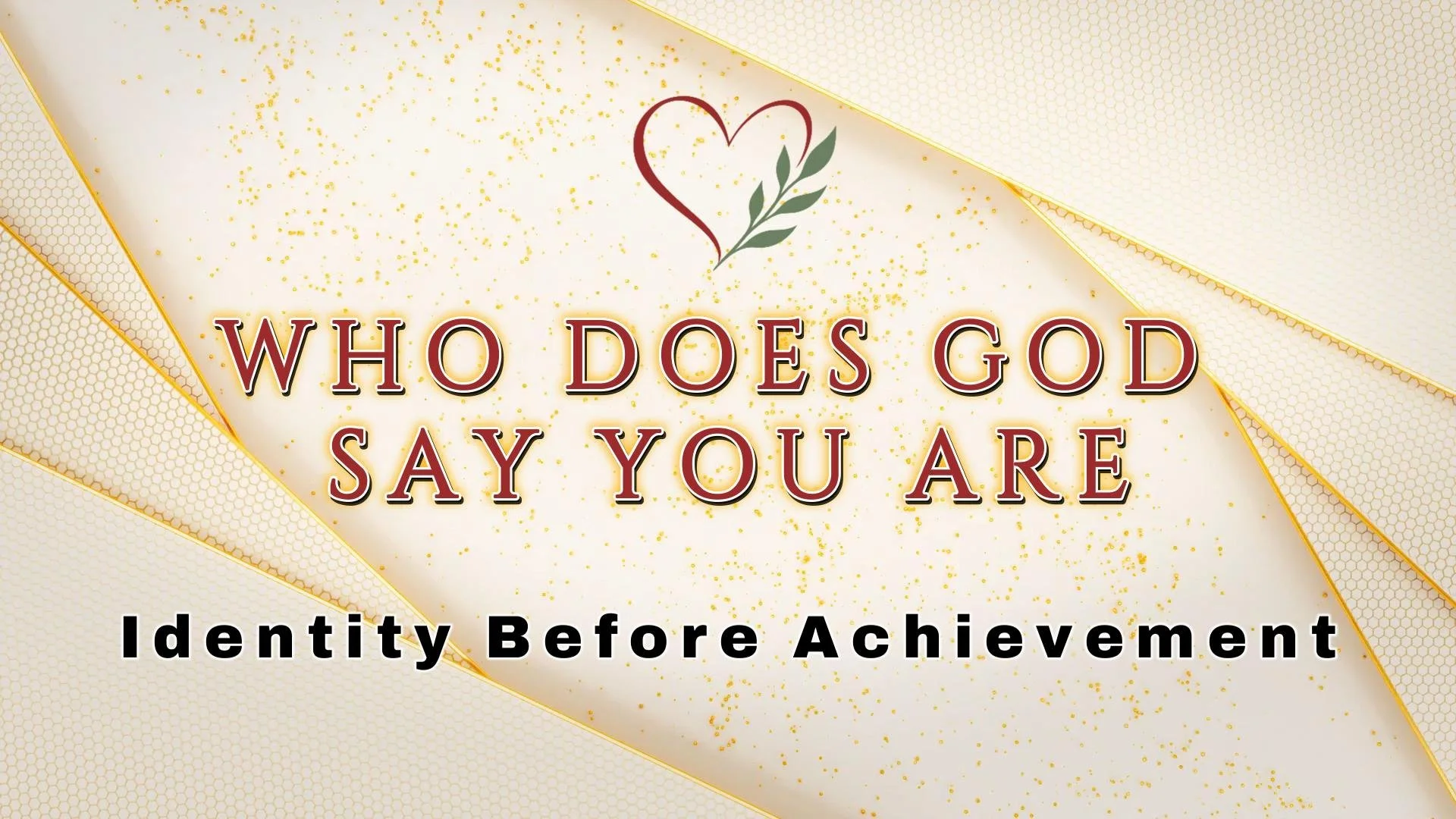 Who Does God Say You Are — Identity Before Achievement