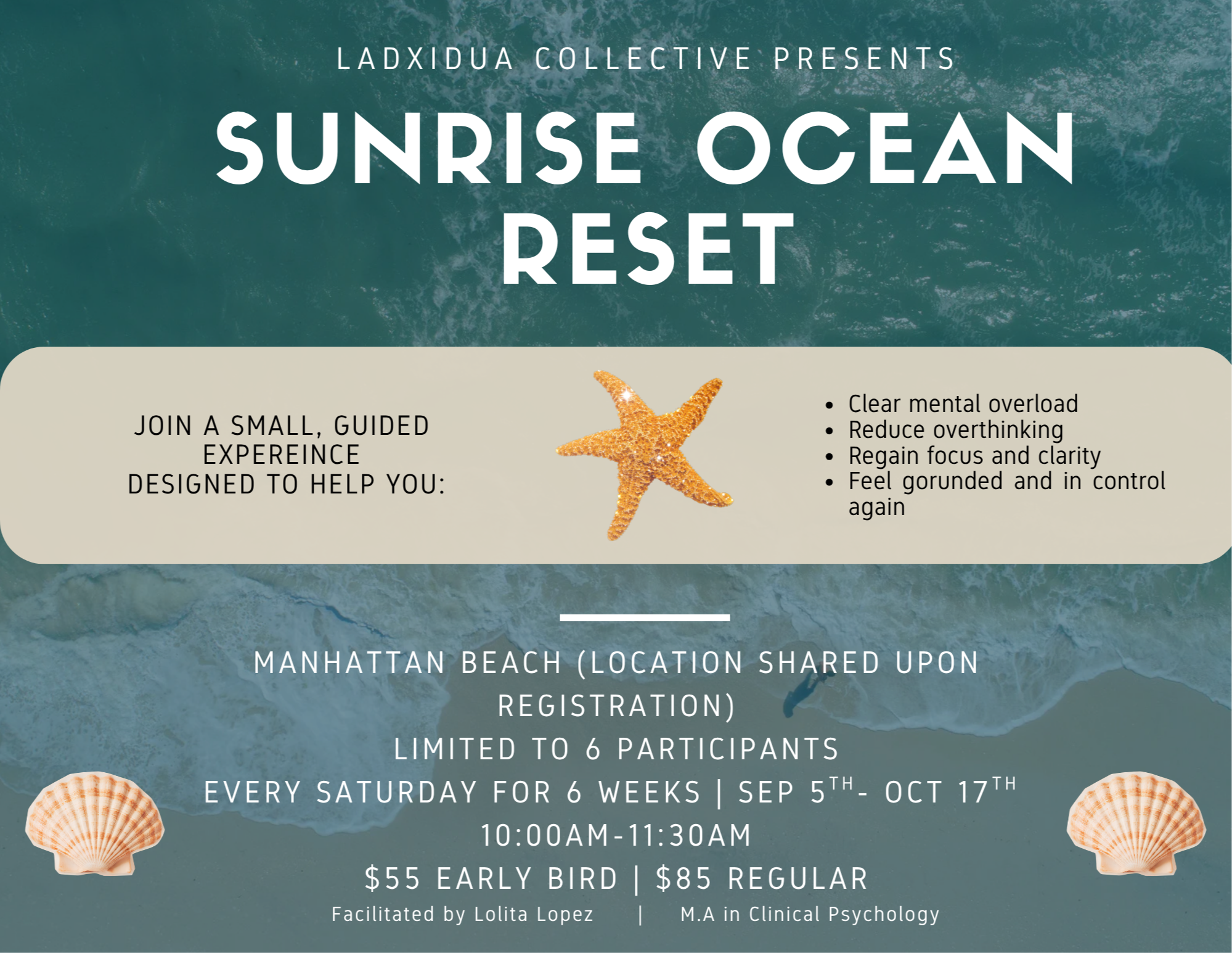 A promotional flyer for a guided experience called 'Sunrise Ocean Reset' taking place at Manhattan Beach. It includes details about a small group event designed to help participants clear mental overload, reduce overthinking, regain focus, and feel grounded. The event occurs every Saturday for 6 weeks from September 5th to October 17th, 10:00 AM to 11:30 AM, with a fee of $55 early bird and $85 regular. The event is facilitated by Lolita Lopez, M.A. in Clinical Psychology. The flyer features images of starfish and seashells on an ocean background.