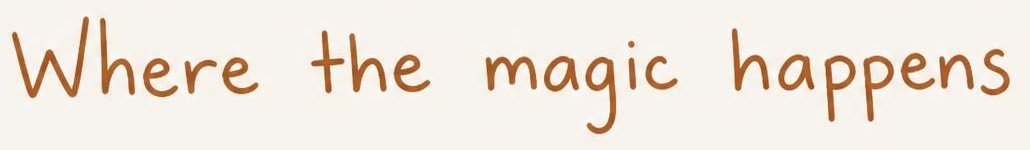 Text that reads 'Where the magic happens' in brown, handwritten font on a light background.