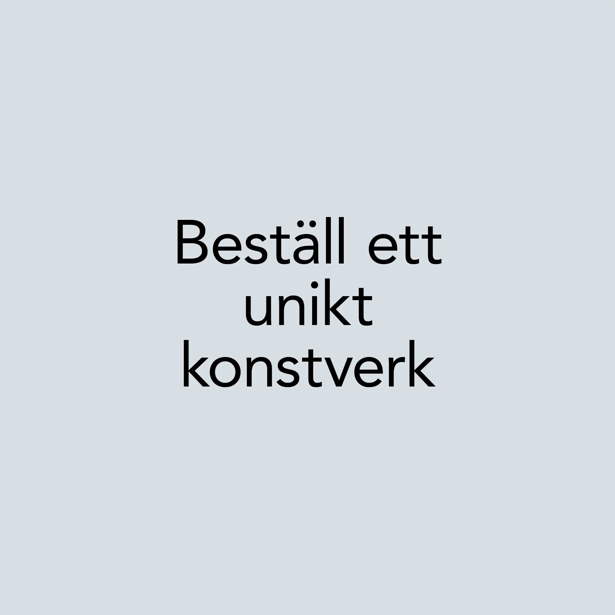 Tydligt med säkert litet text som säger 'Beställ ett unikt konstverk' i svart på en ljusblå bakgrund.