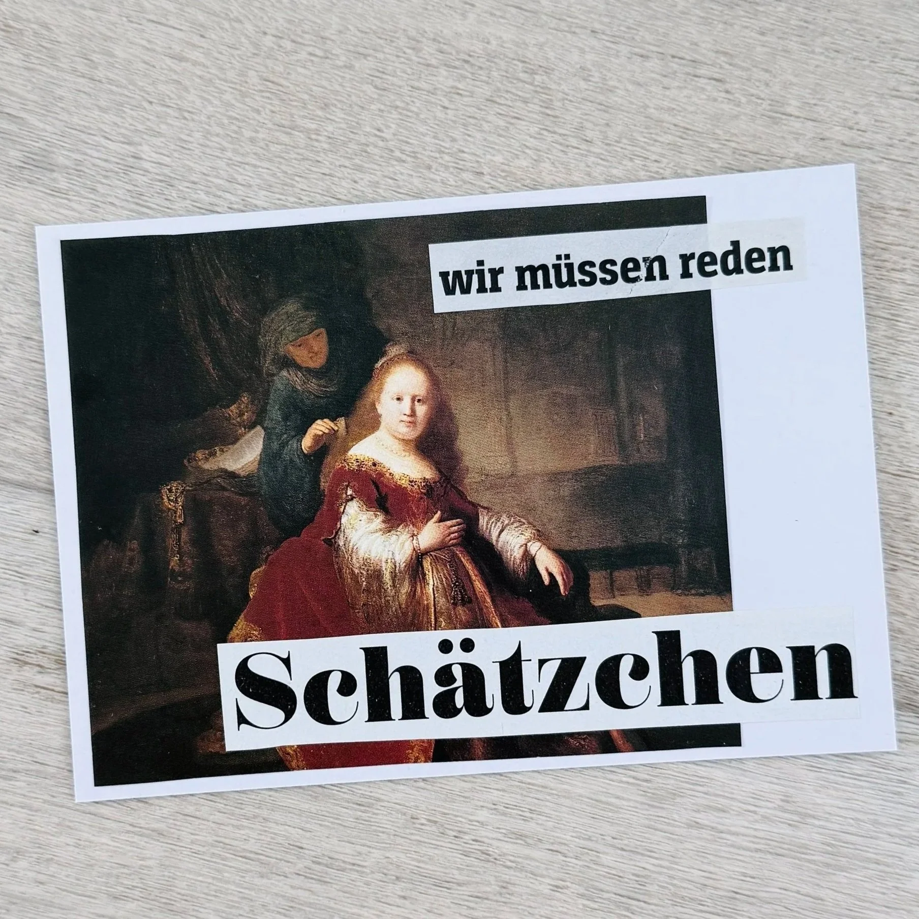 wir müssen reden Schätzchen.